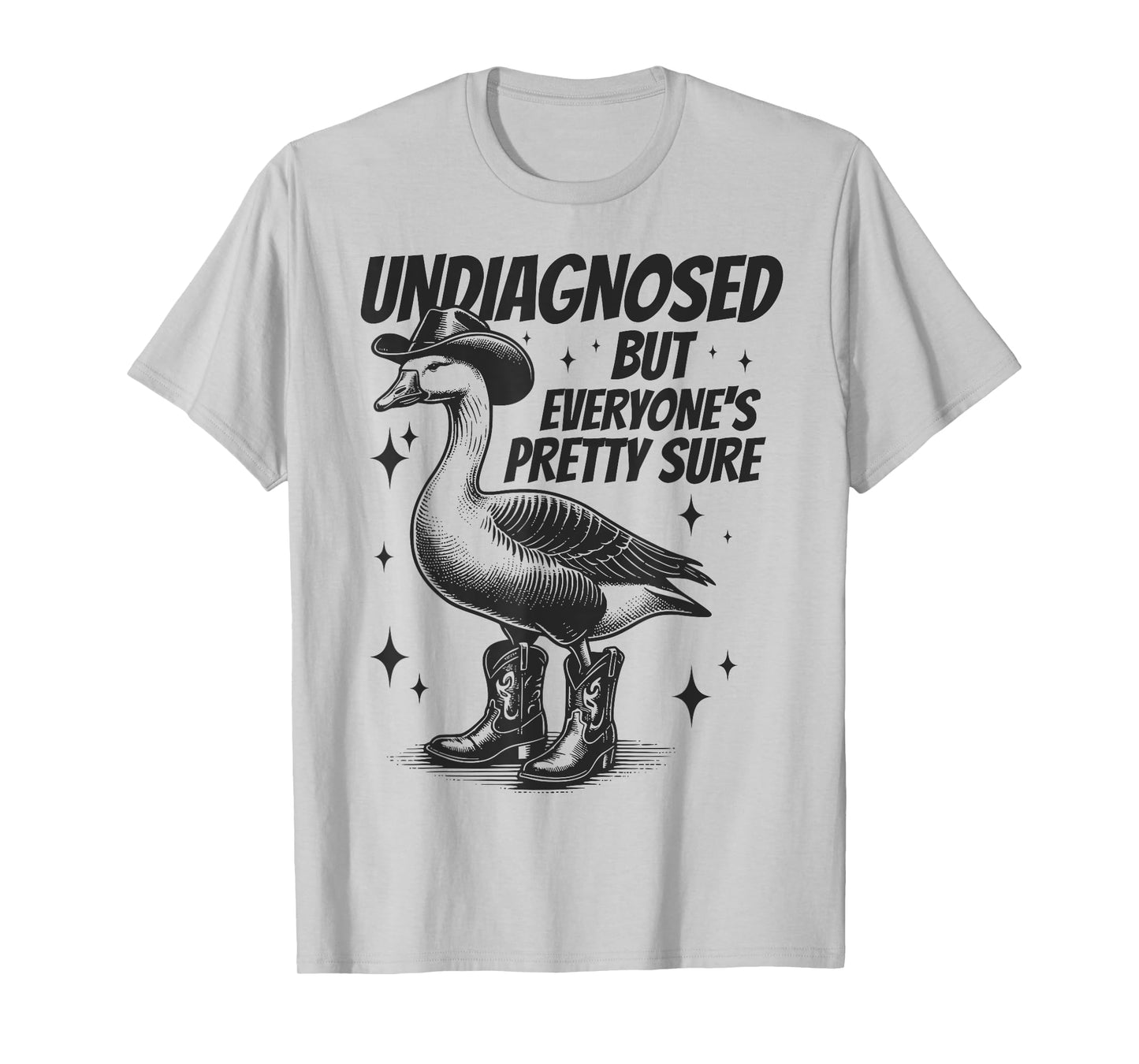Undiagnosed But Everyone's Pretty Sure Funny Goose Cowboy T-Shirt