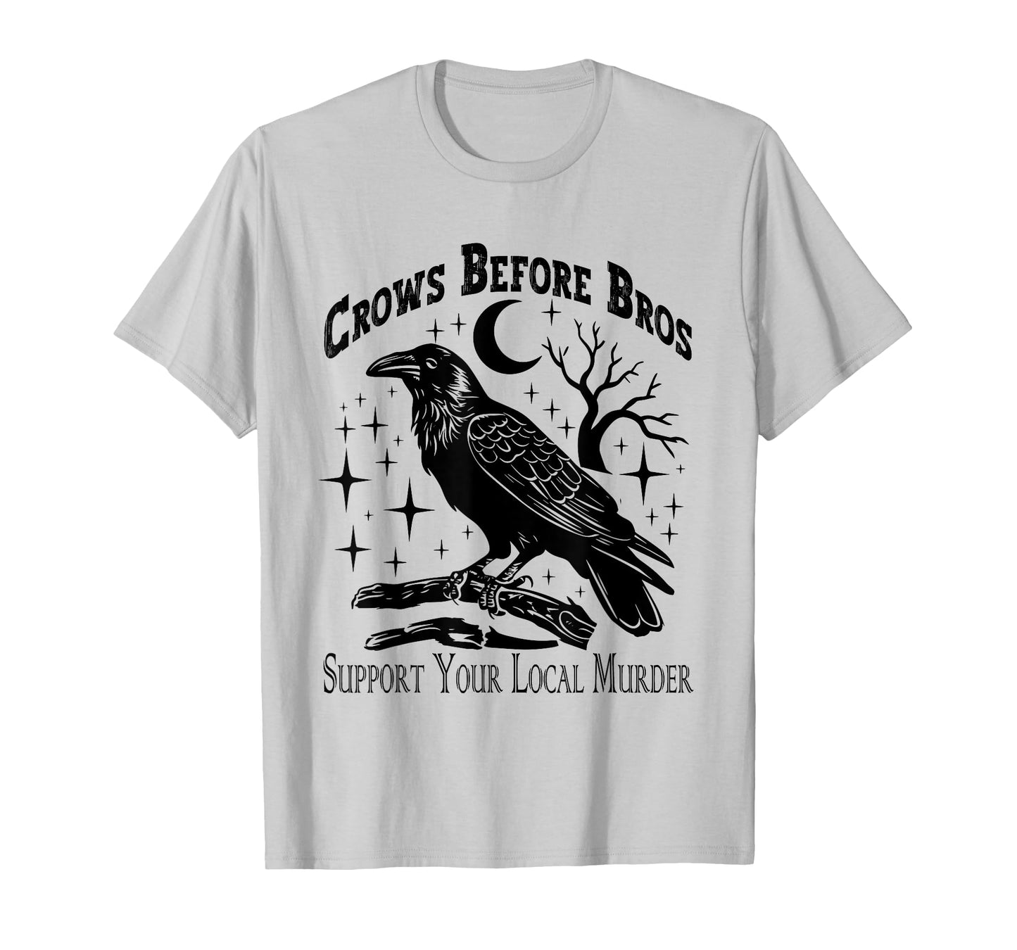 Crows Before Bros Support Your Local Murder - Funny Vintage T-Shirt