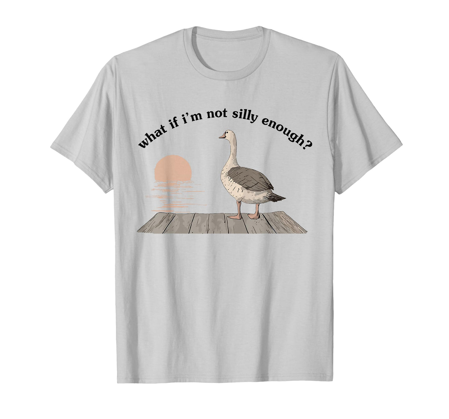 What If I'm Not Silly Enough Funny Goose Bird Nerd Animal T-Shirt