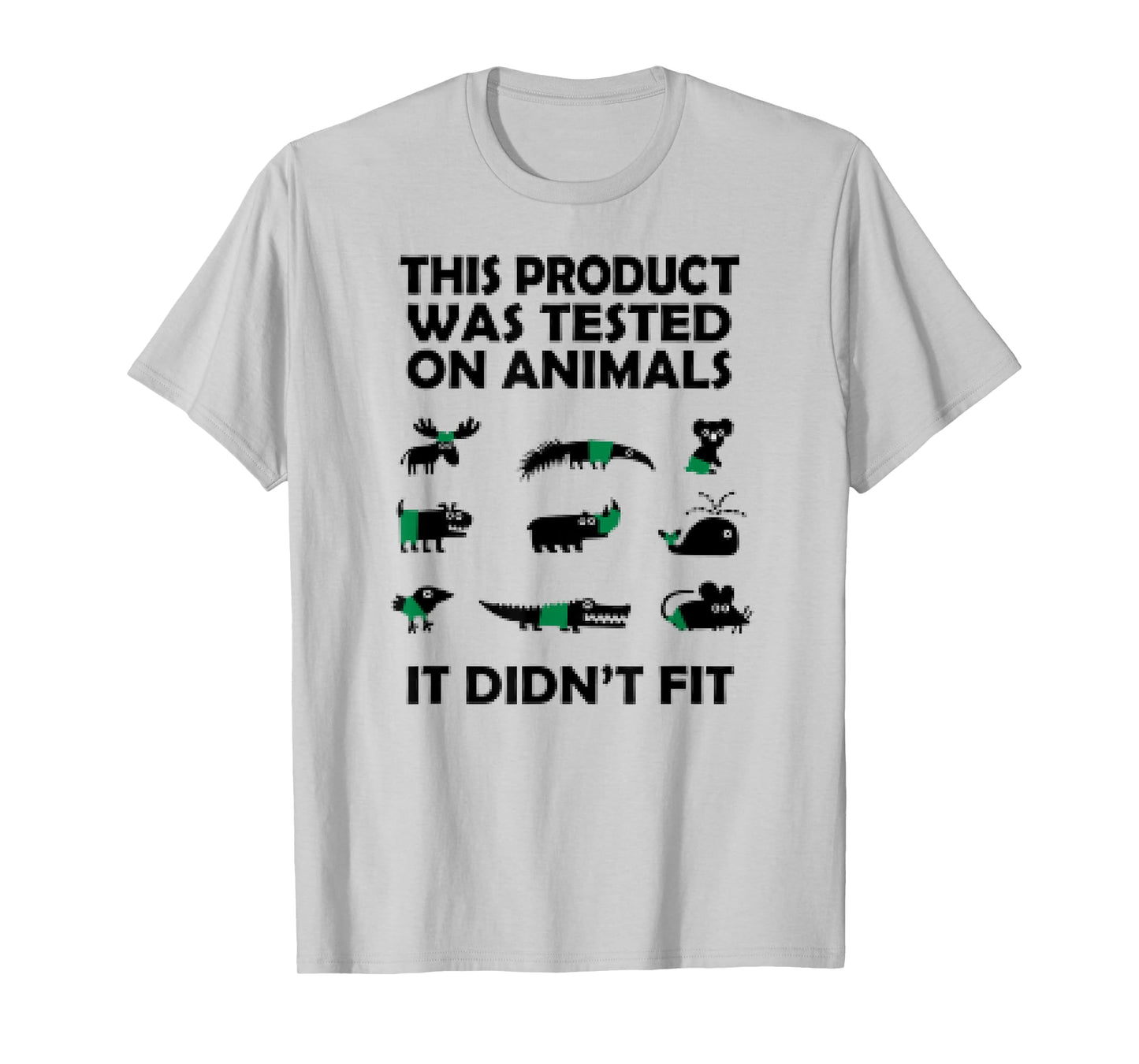 This Product Was Tested On Animals It Didnt Fit Funny Tshirt