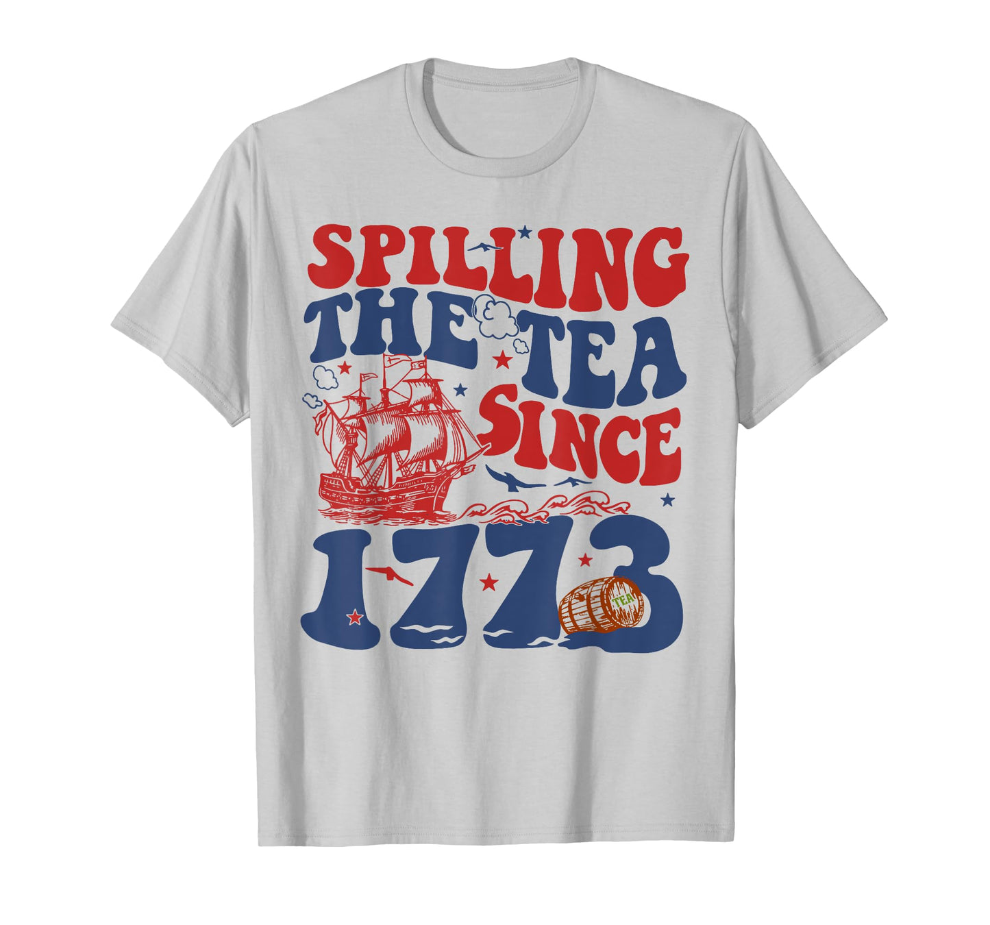 Spilling The Tea Since 1776 American Patriotic 4th Of July T-Shirt
