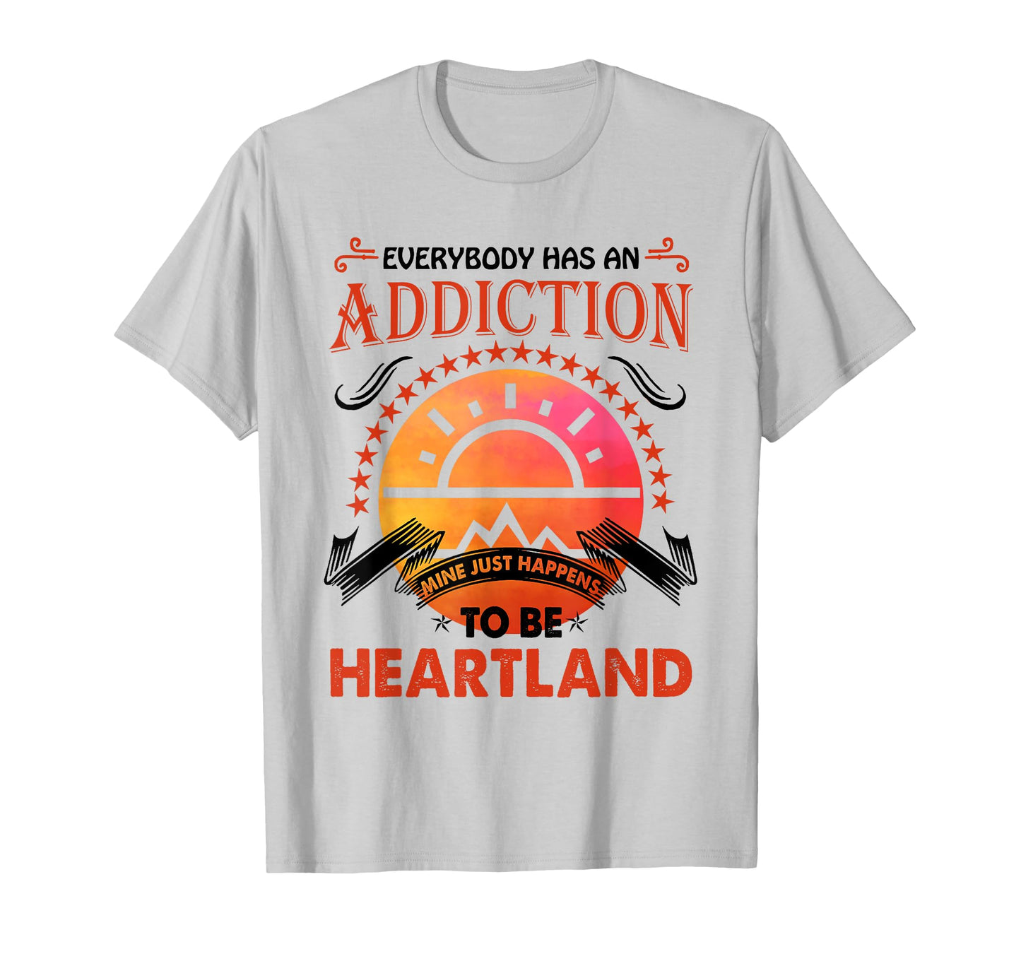 Everybody Has An Addiction Mine Just Heartland T-Shirt