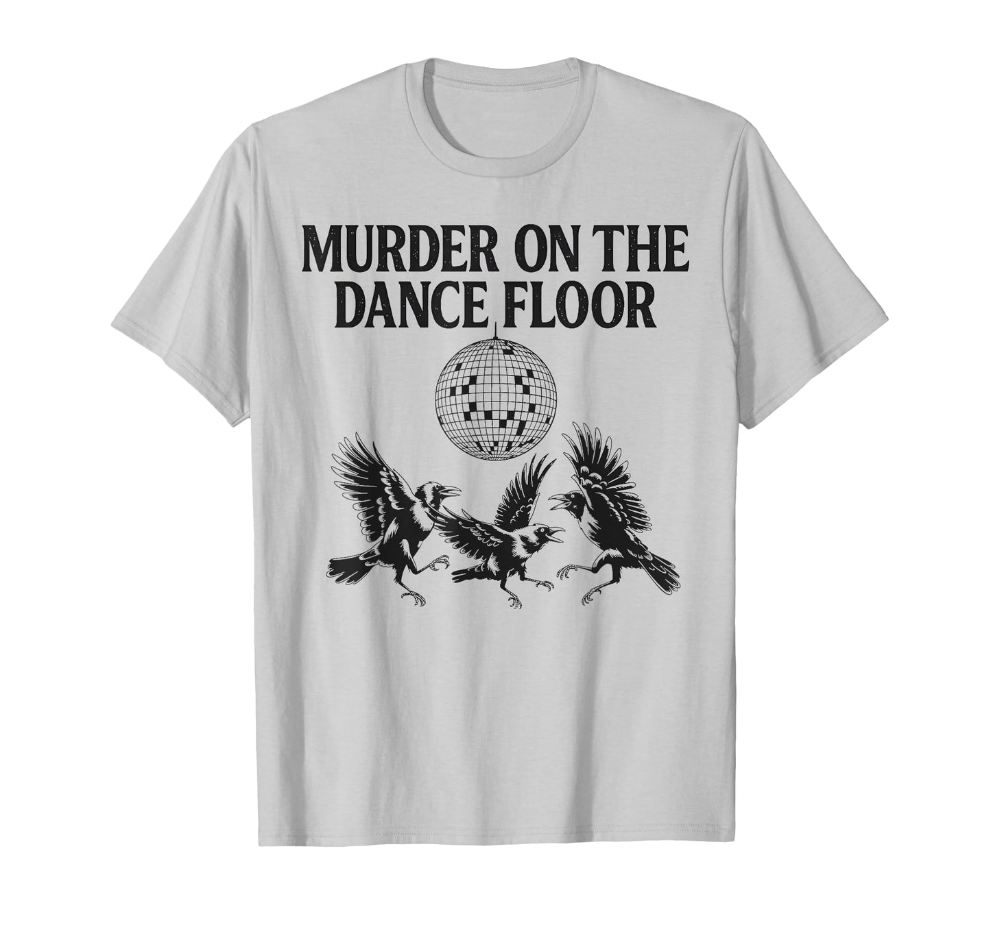 Murder On The Dance Floor Funny Crow Dancing Disco Men Women T-Shirt