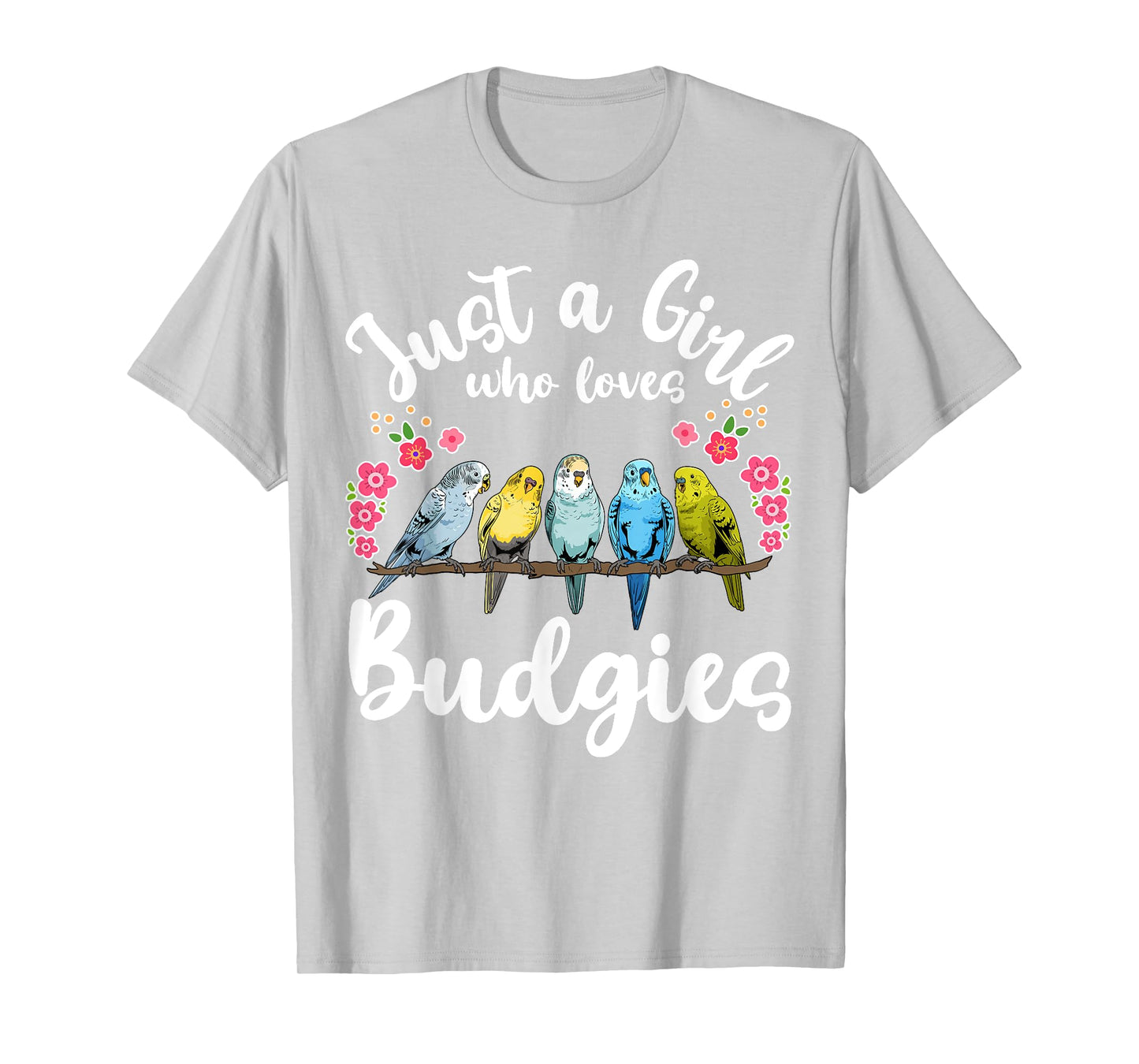 Budgie Budgerigar Birds Just a Girl Who Loves Budgies T-Shirt