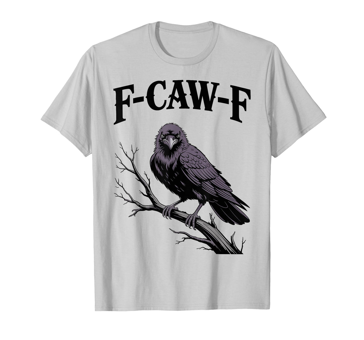 F-Caw-F Funny Raven Gothic Crow black Bird Humor T-Shirt