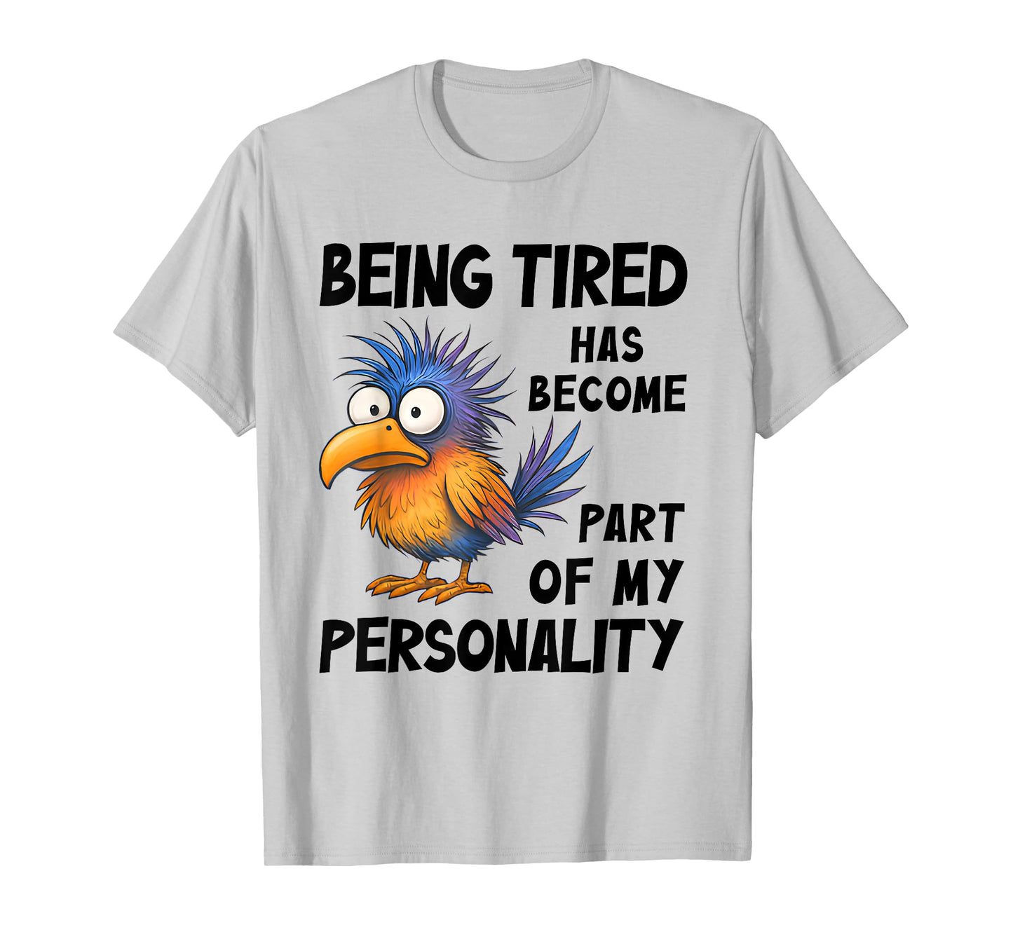 Being Tired Has Become Part Of My Personality Funny Bird T-Shirt