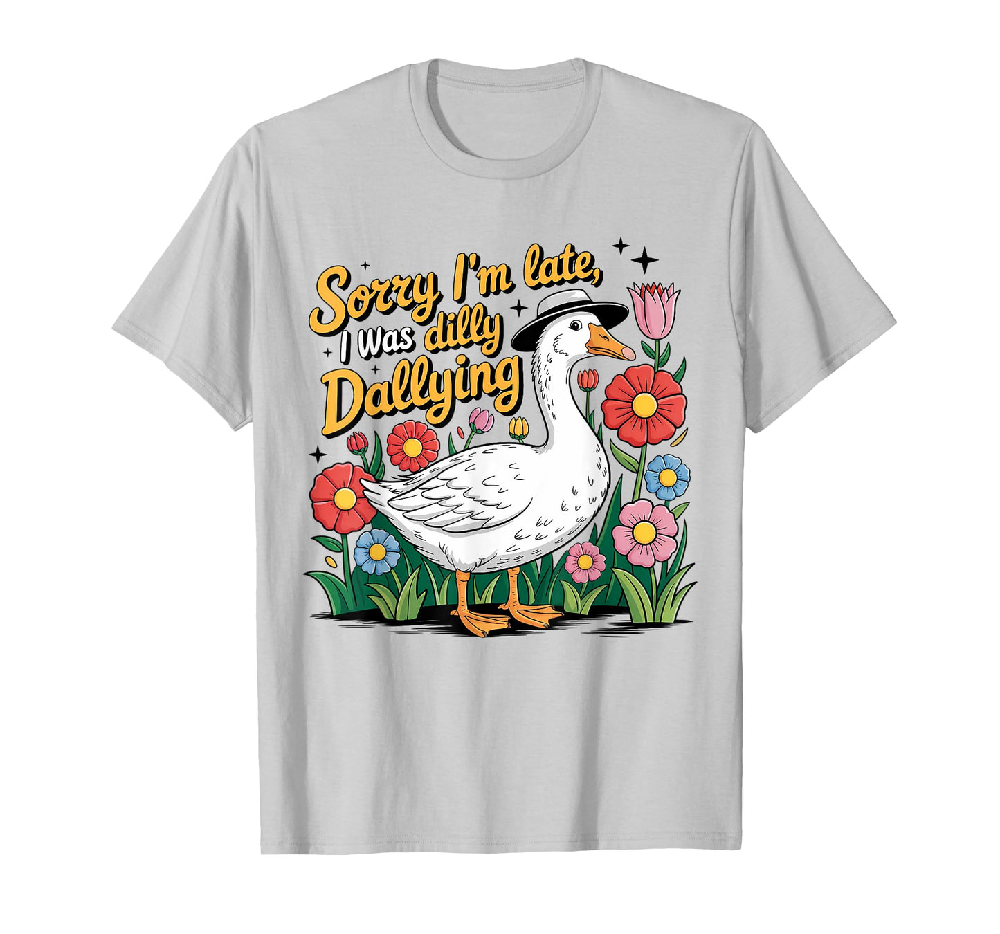 Boho Floral Sorry I'm Late I Was Dilly Dallying Funny Goose T-Shirt