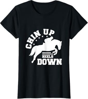 Chin Up Heels Down Horse Riding Rider Horses Gift T-Shirt