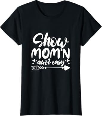 Show Mom'n Ain't Easy Livestock Show Mom Mother T-Shirt