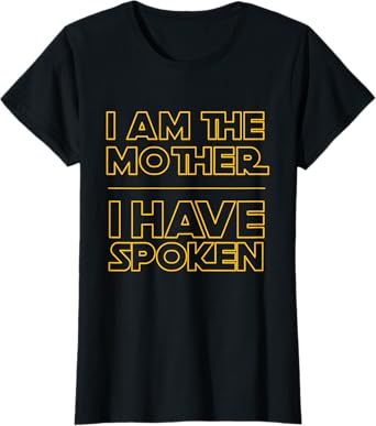 I am the Mother I Have Spoken Space Western Sci Fi Mom T-Shirt
