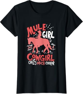 Mule Girl Just A Cowgirl Only Much Cooler for Mule Girl T-Shirt