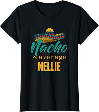 Nacho Average Nellie Gift Funny Cinco De Mayo Sombrero T-Shirt
