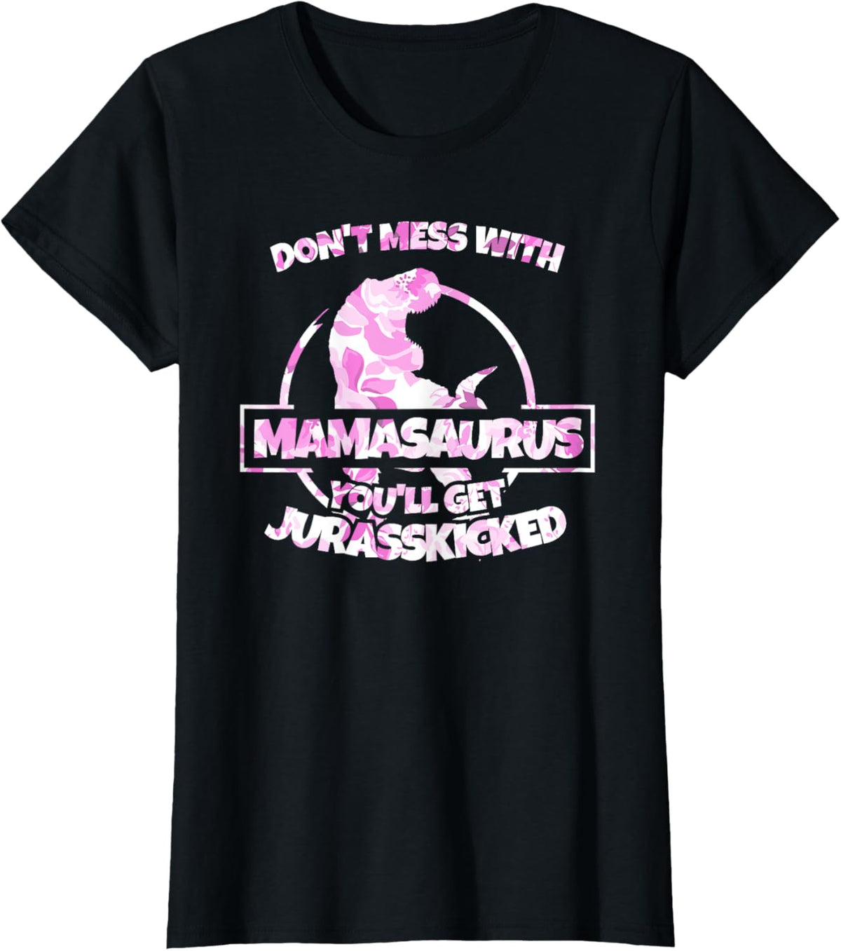 Don't Mess With Mamasaurus You'll Get Jurasskicked T Shirt T-Shirt