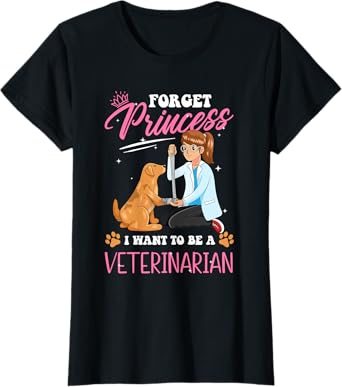 Future Vet - Forget Princess I Want To Be A Veterinarian T-Shirt