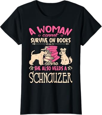Womens Woman Cant Survive On Books Alone She Needs Schnauzer T-Shirt