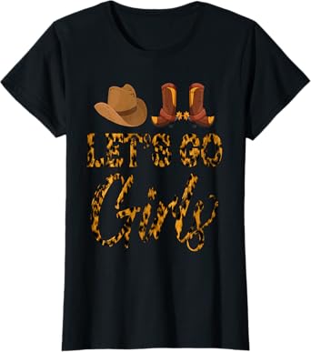 Womens Let's Go Girls Western Cowgirl Cowboy Boots Cowgirl Hat T-Shirt
