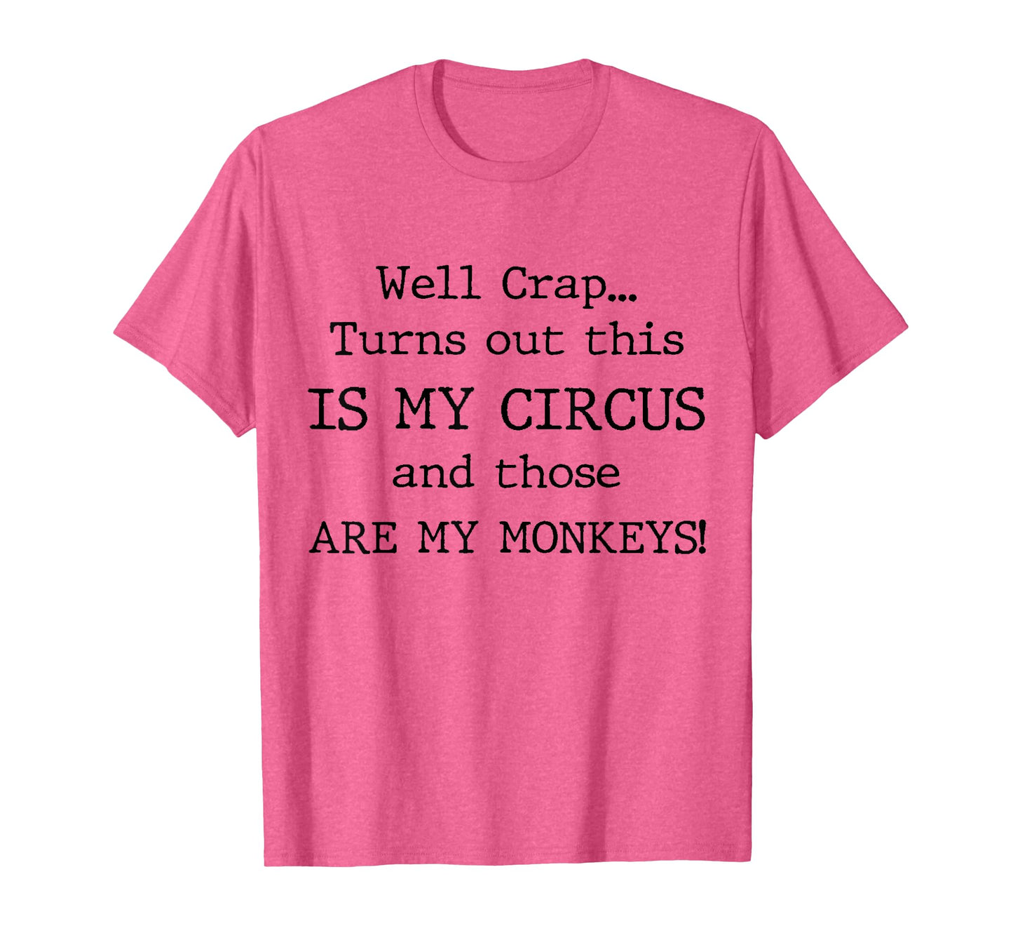 Crap, Turns Out This Is My Circus and Those Are My Monkeys T-Shirt