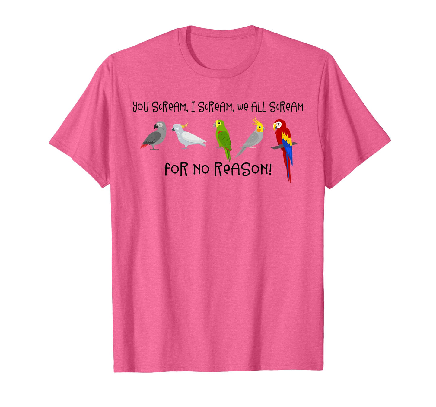 I Scream, You Scream, We All Scream For No Reason Funny Bird T-Shirt