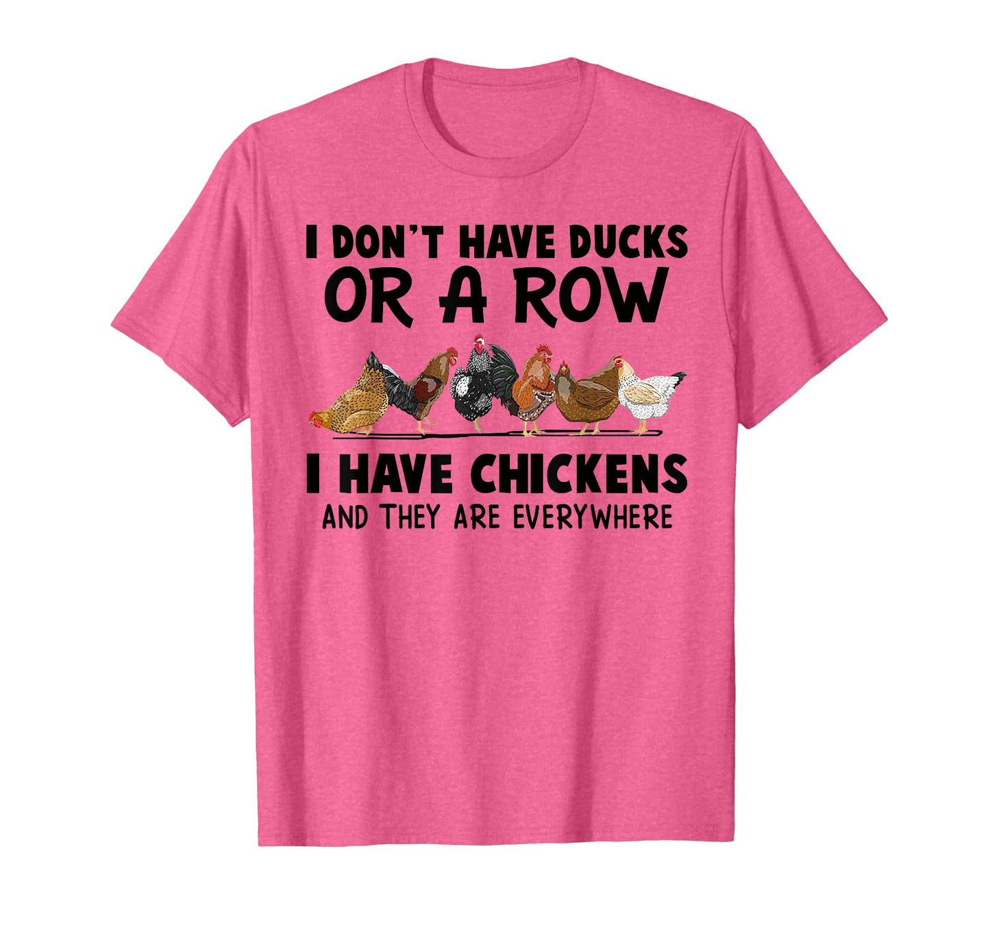 I Don't Have Ducks Or A Row I Have Chickens & They Are Every T-Shirt