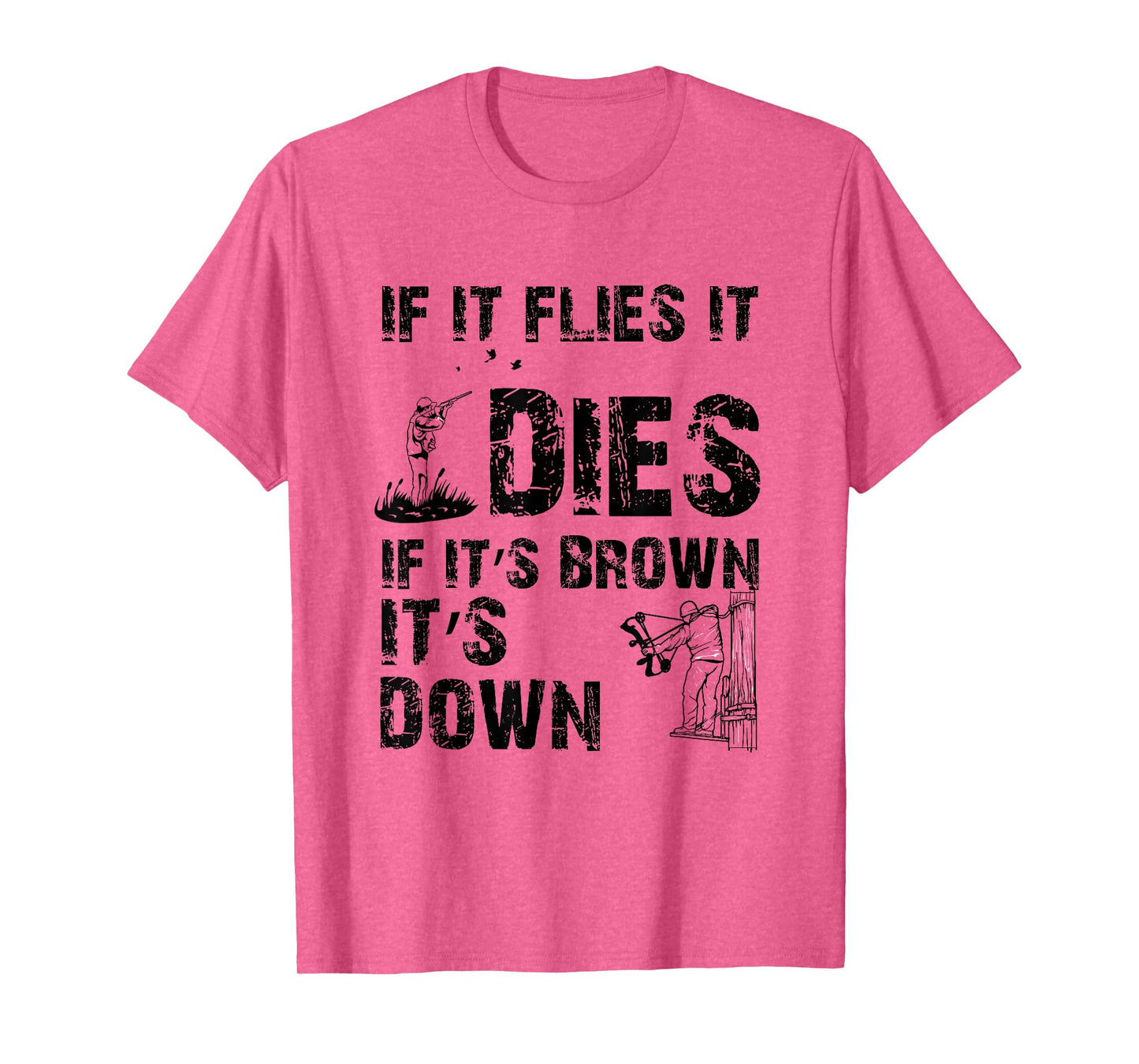 If it flies it dies if it's brown it's down - hunters T-Shirt