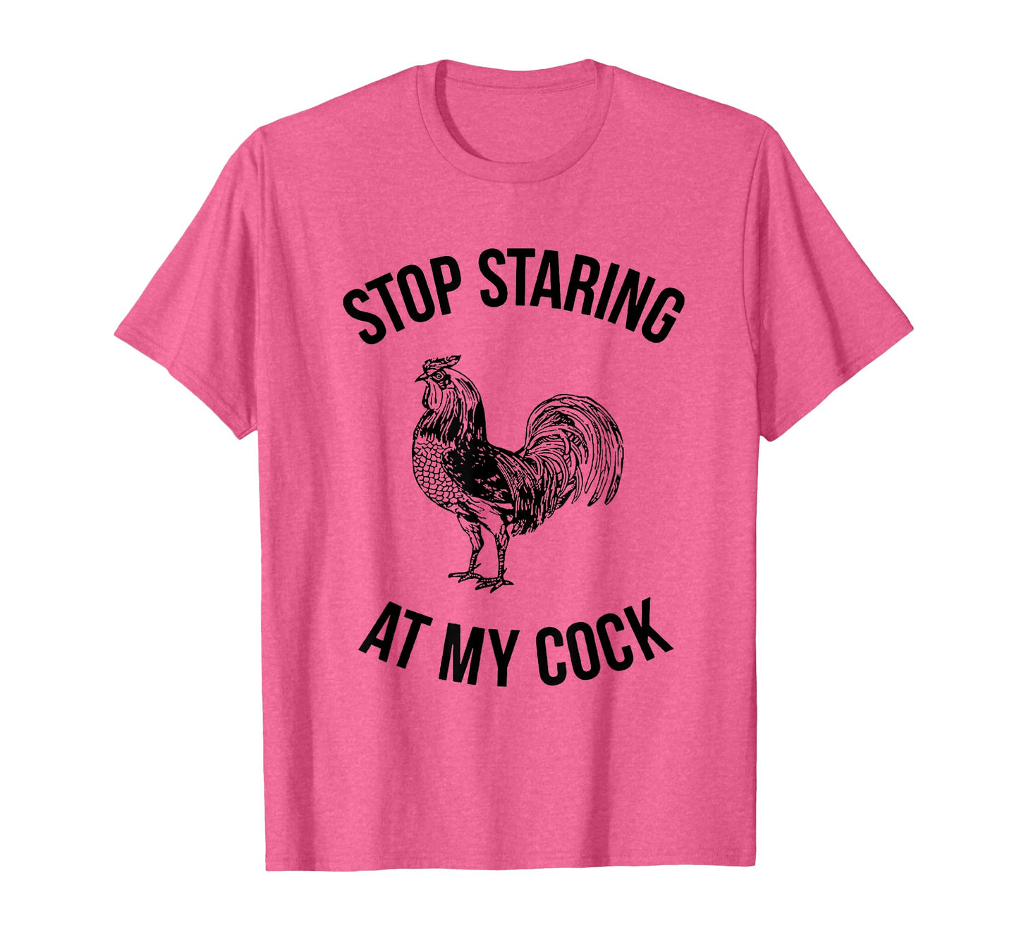 Stop Staring at My Cock Funny T-Shirt