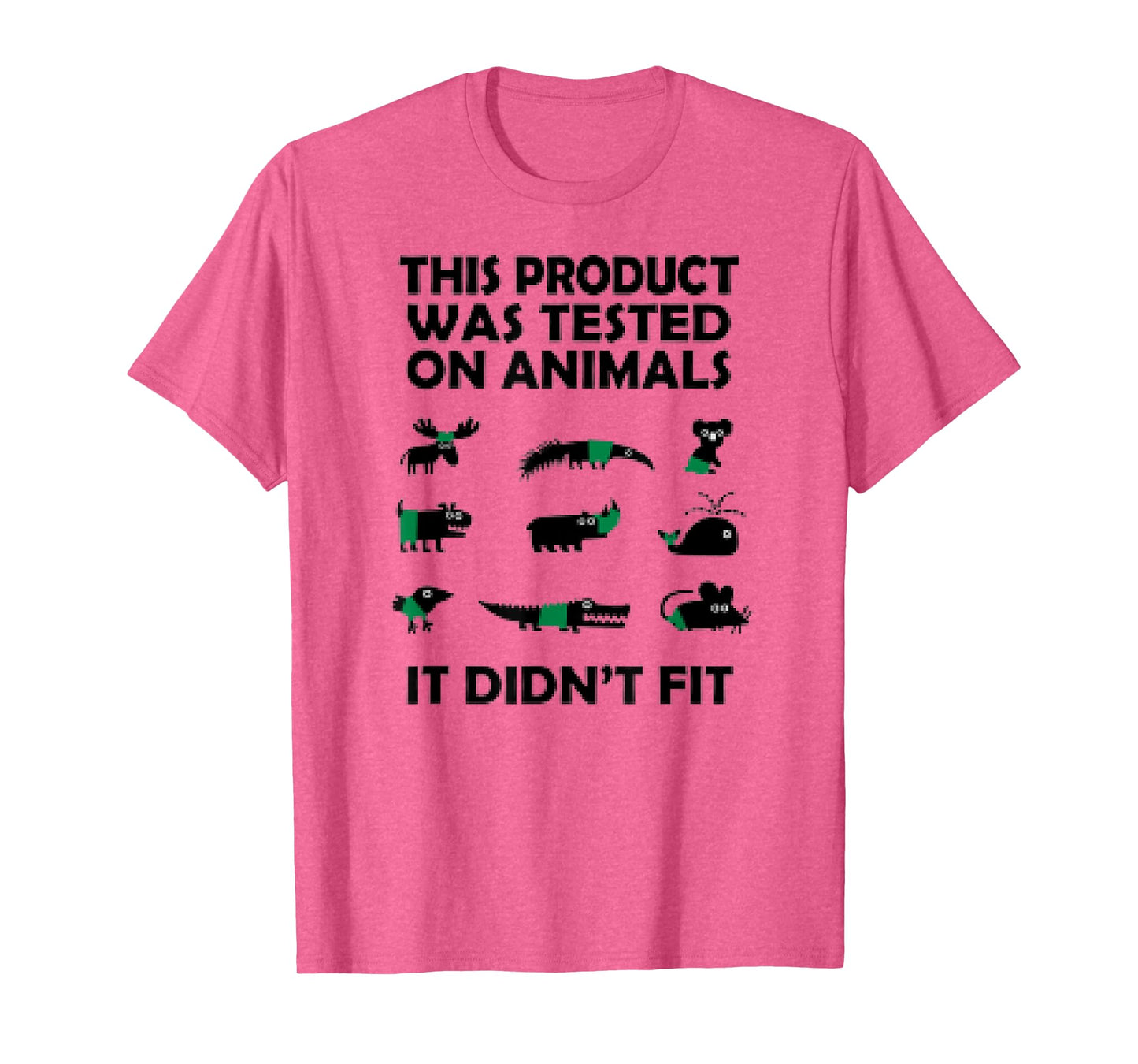 This Product Was Tested On Animals It Didnt Fit Funny Tshirt