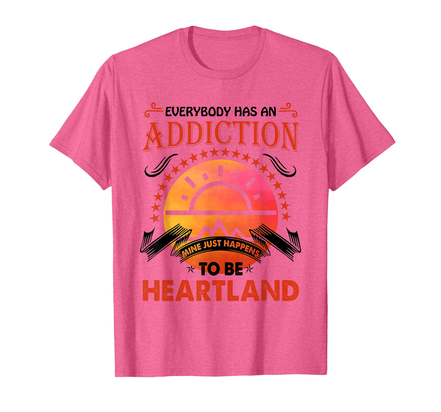 Everybody Has An Addiction Mine Just Heartland T-Shirt