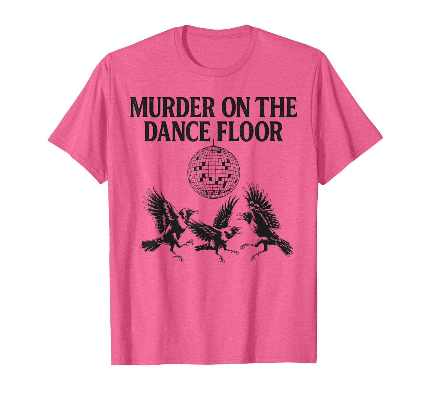Murder On The Dance Floor Funny Crow Dancing Disco Men Women T-Shirt