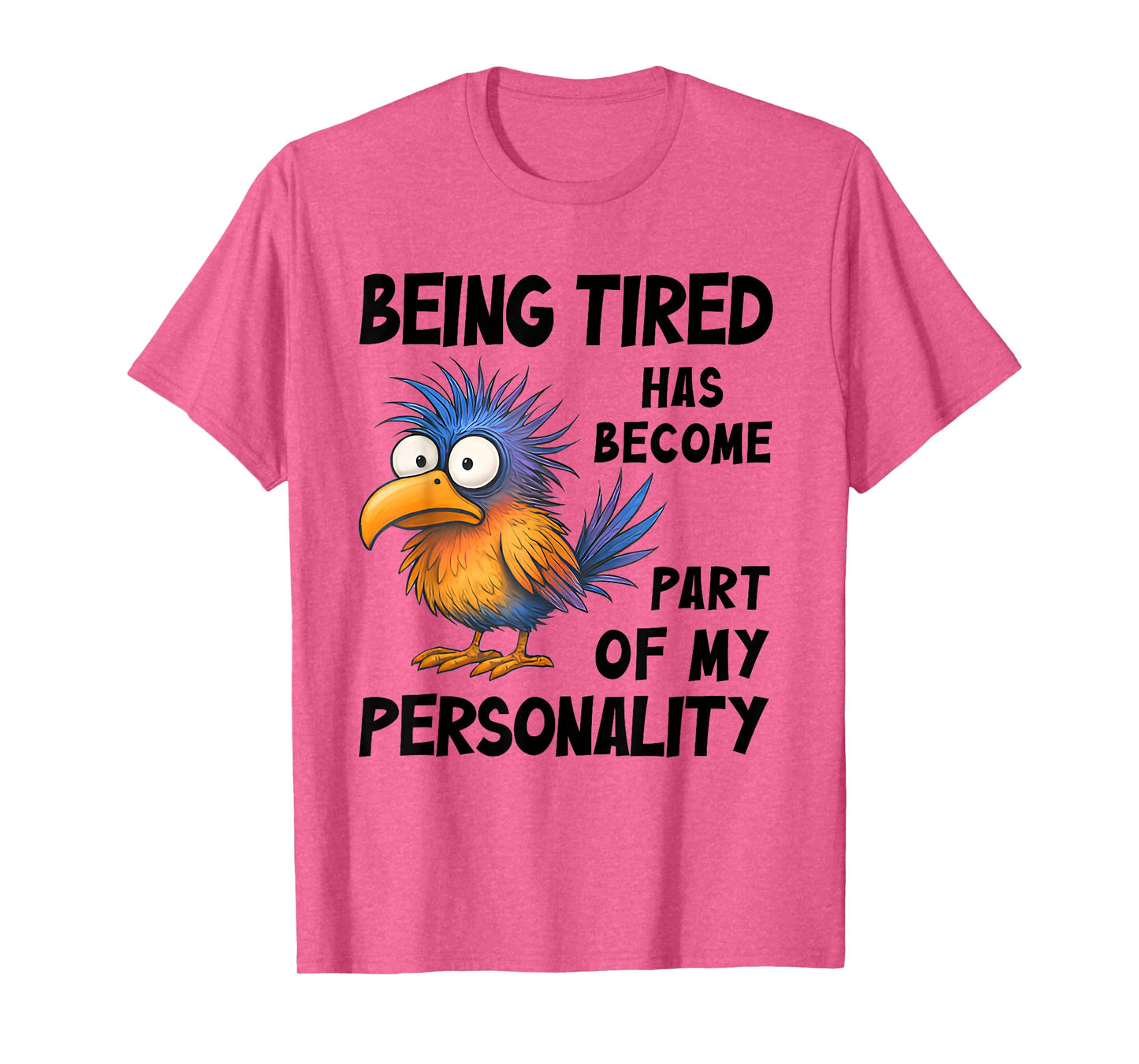 Being Tired Has Become Part Of My Personality Funny Bird T-Shirt