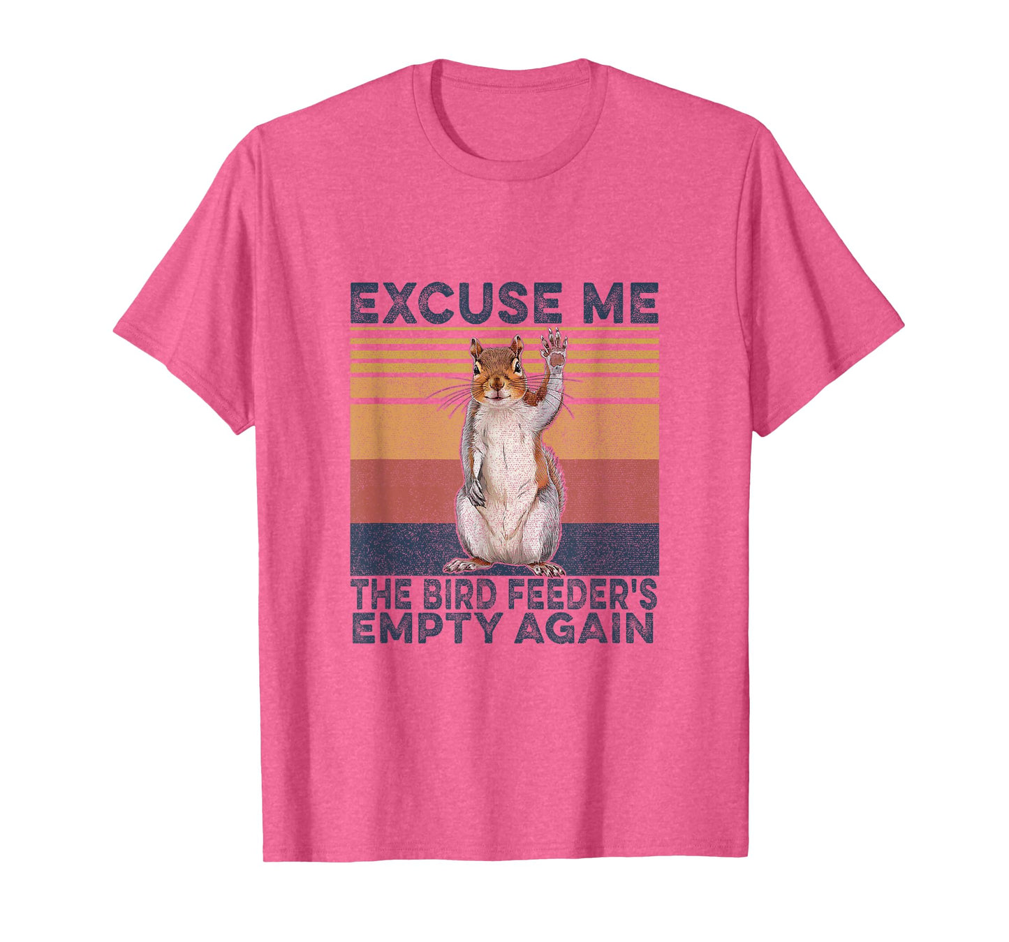 Squirrel Hey, Excuse Me But Your Birdfeeder Is Empty Funny T-Shirt