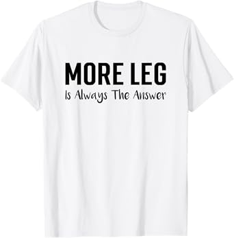 More Leg Is Always The Answer Horse Equestrian Lover T-Shirt