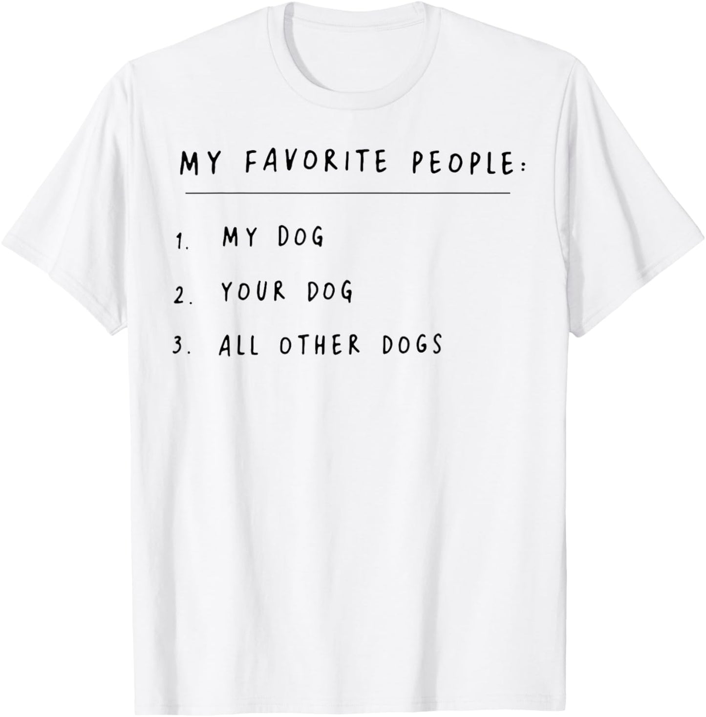 My Favorite People My Dog Your Dog All Other Dogs T-Shirt