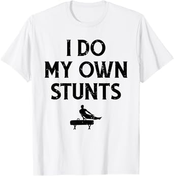 Gymnast Do My Own Stunts Pommel Horse Gymnastics T-Shirt