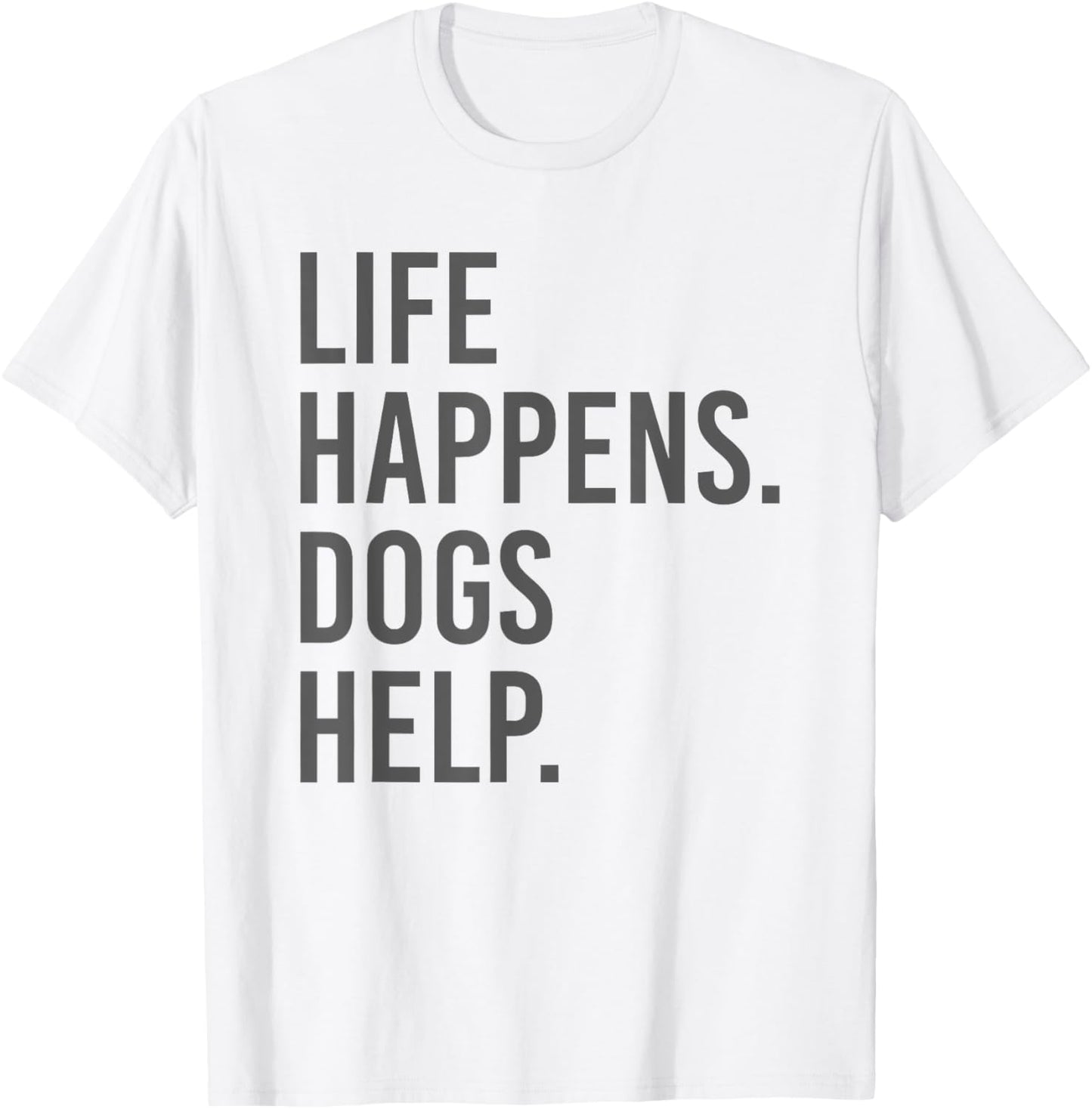 life happens dogs help T-Shirt