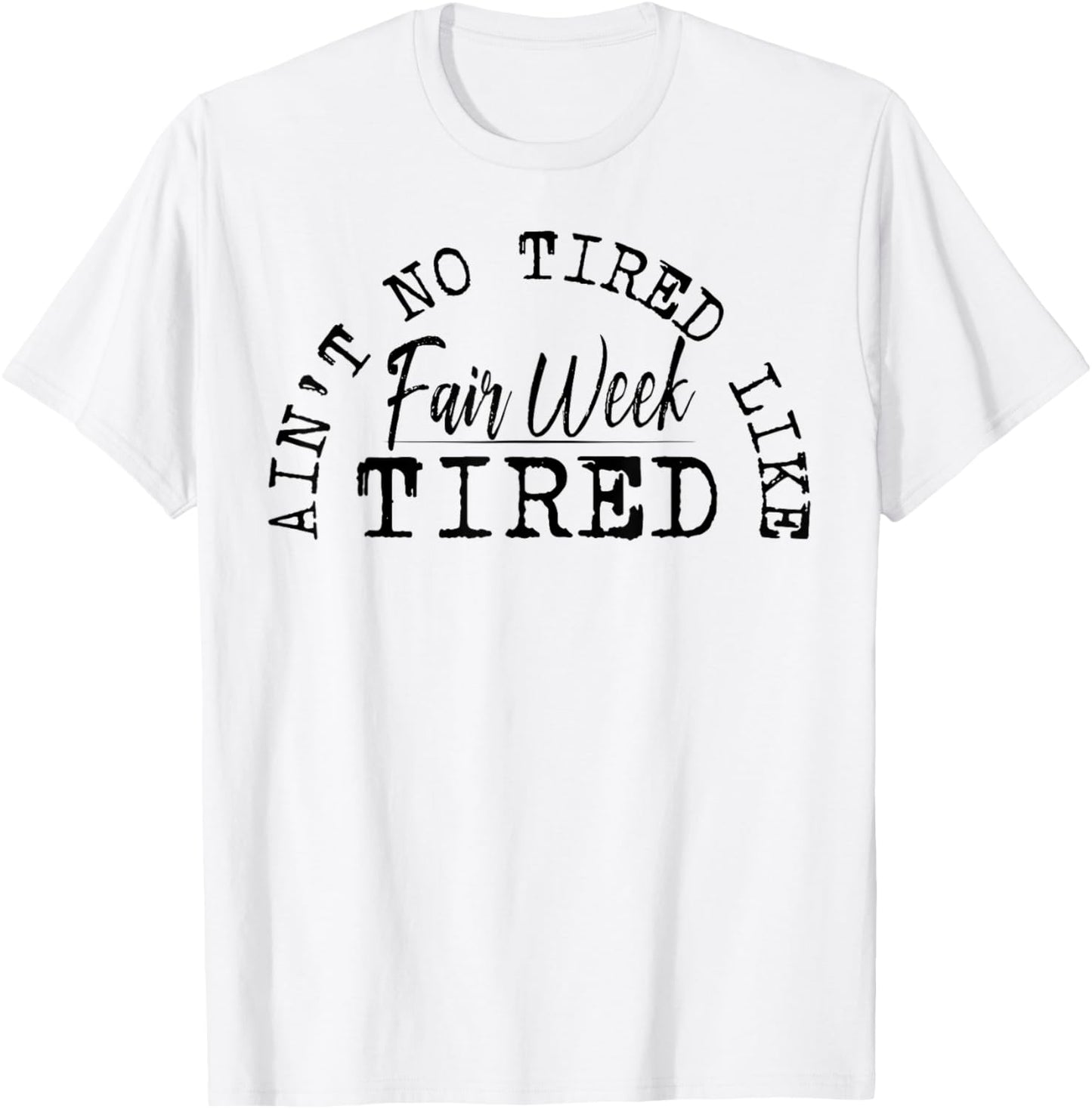 Ain't No Tired Like Fair Week Tired T-Shirt