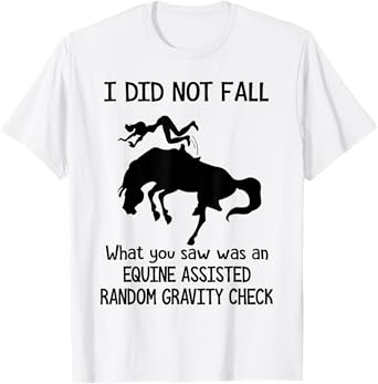 Funny Horse I Did Not Fall What You Saw Was An Equine T-Shirt