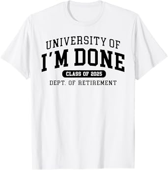 Fun University Of I'm Done Class Of 2025 Teacher Retirement T-Shirt