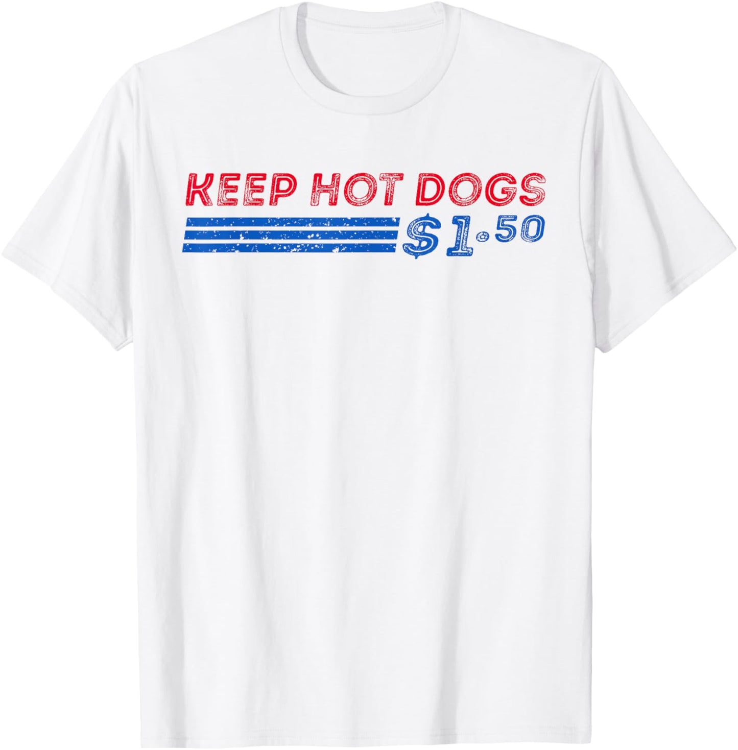 Keep Hot Dogs 1.50 Dollars For Men Women T-Shirt