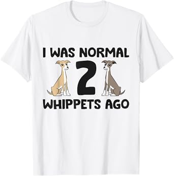I Was Normal 2 Whippet Dogs Ago Funny Whippet T-Shirt