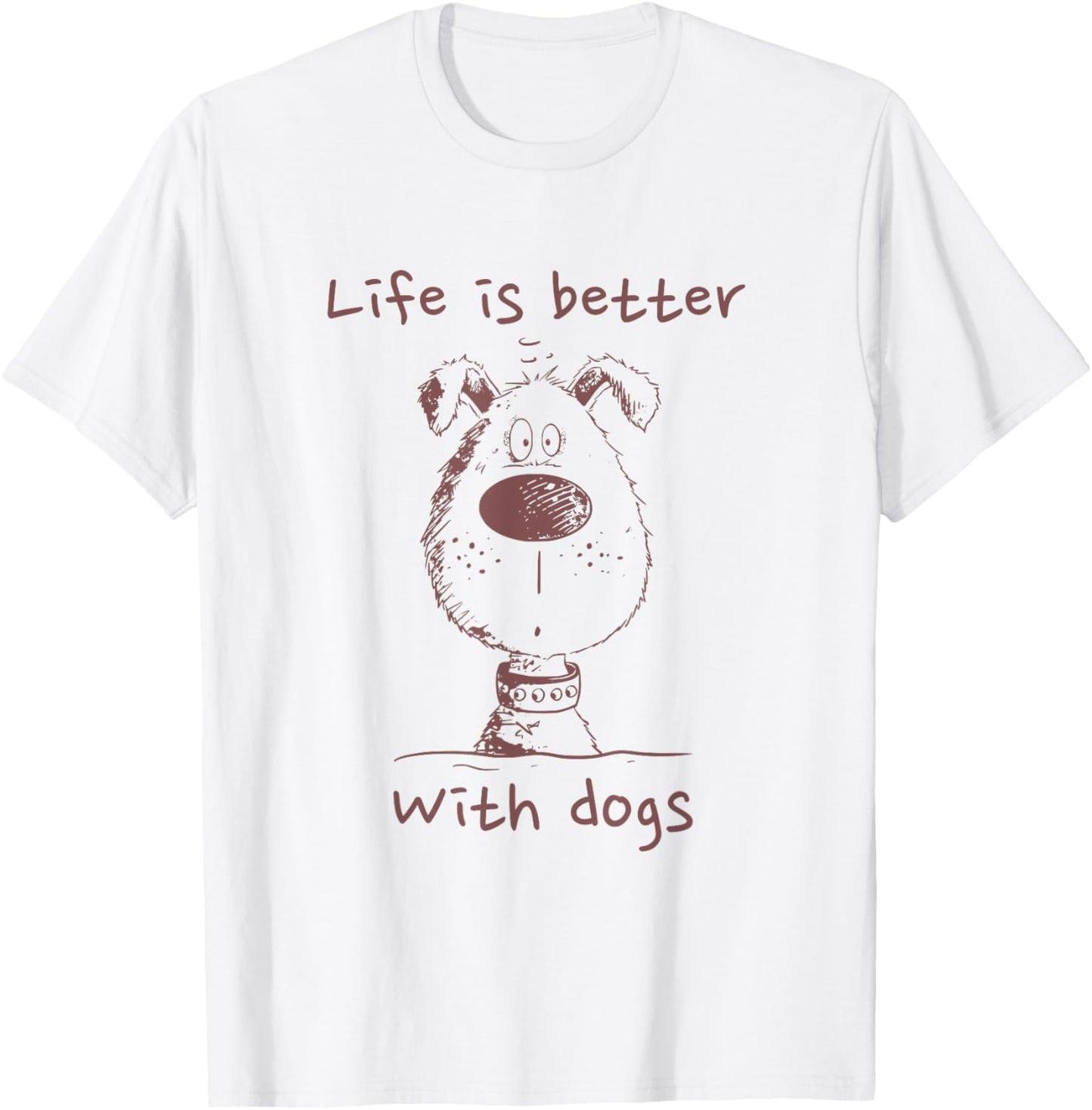 Life Is Better With Dogs Saying Dog Face Dog Lover Merch T-Shirt