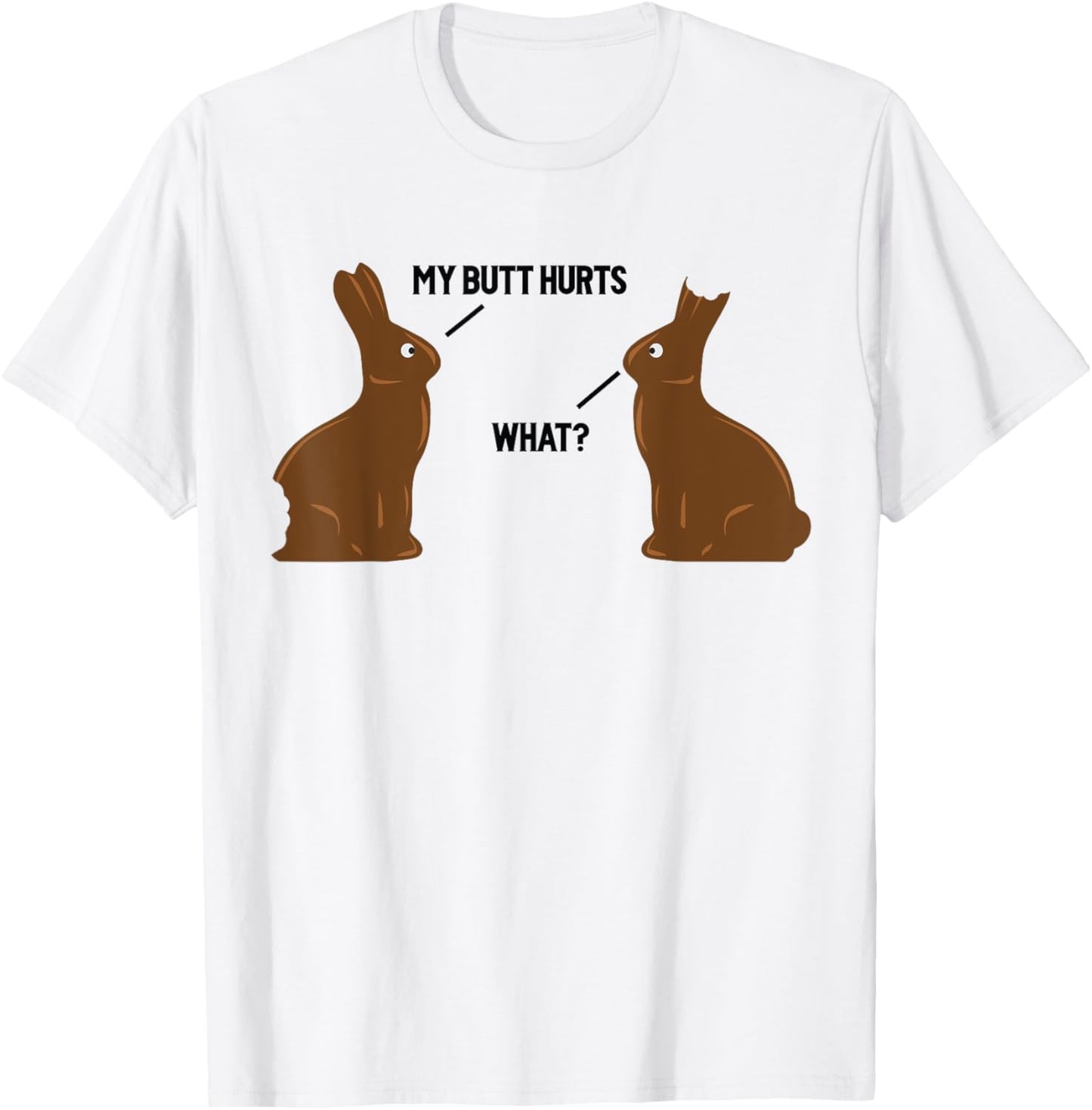 My Butt Hurts - What - Funny Easter Bunny T-Shirt T-Shirt