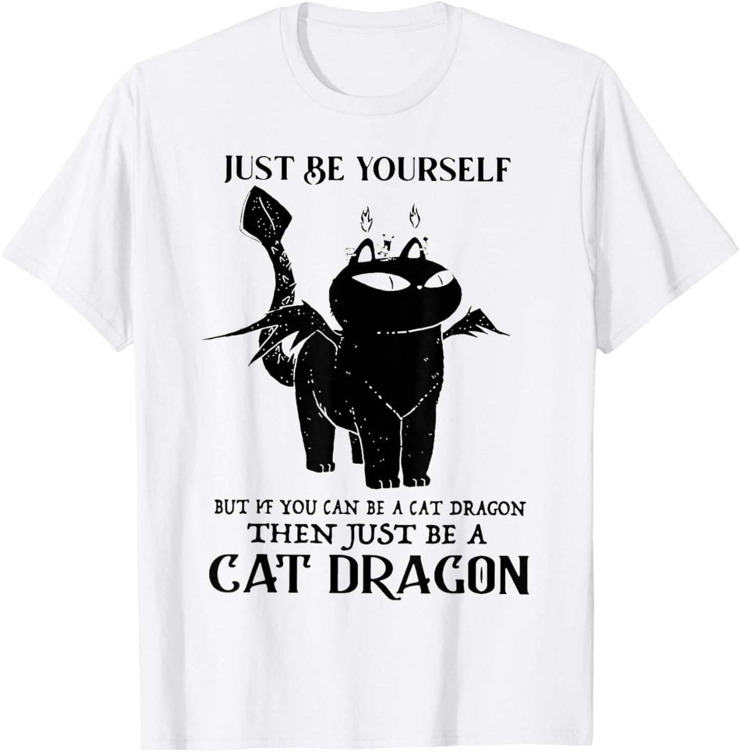 Just Be Yourself But If You Can Be A Cat Dragon T-Shirt