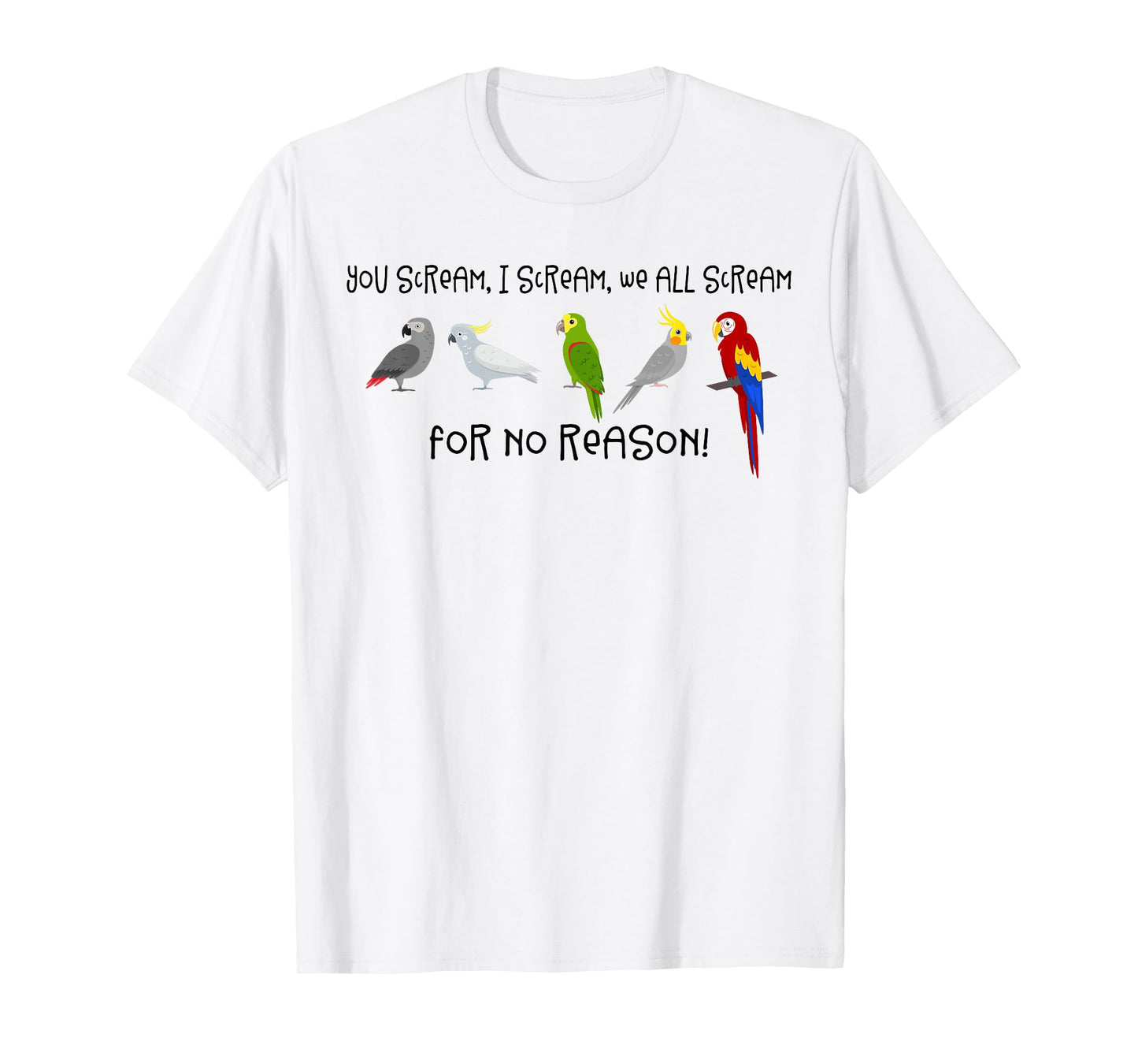 I Scream, You Scream, We All Scream For No Reason Funny Bird T-Shirt
