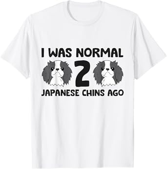 I Was Normal 2 Japanese Chin Dogs Ago Funny Japanese Chin T-Shirt