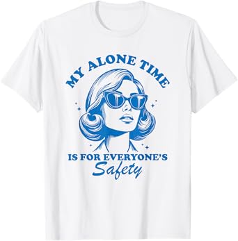 my alone time is for everyone's safety T-Shirt