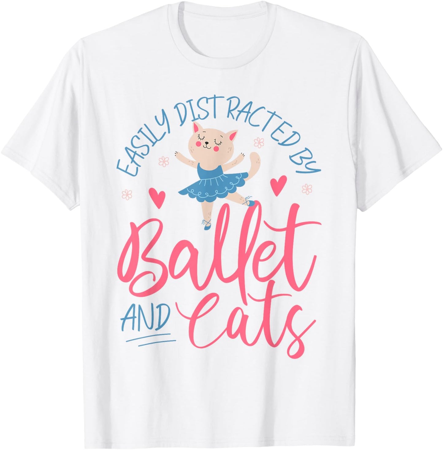 Ballet Dancer Dance Girl Ballerina Cat Easily Distracted By T-Shirt