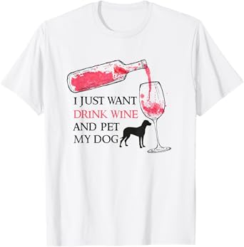 I just want to drink wine and pet my dog Pet Lovers T-Shirt