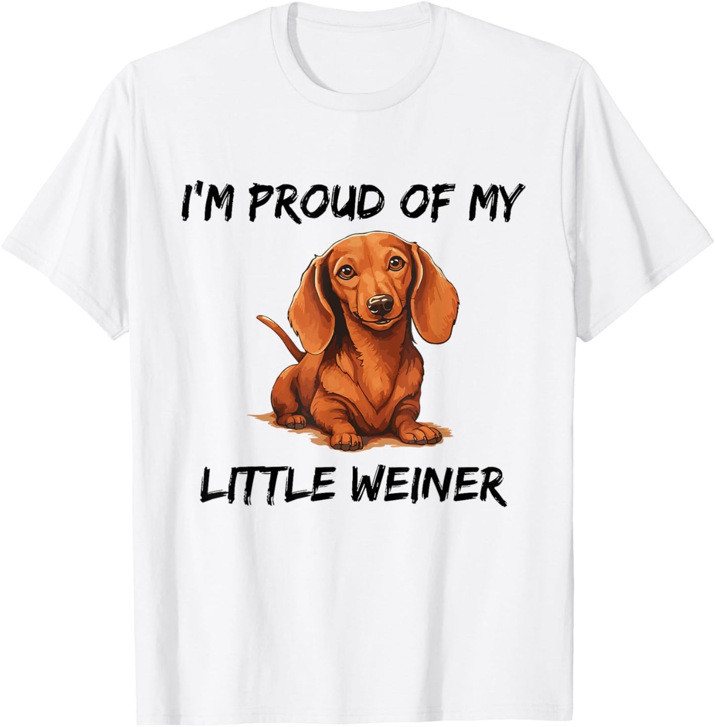 I’m Proud Of My Little Weiner Funny Wiener Dachshund Dog T-Shirt
