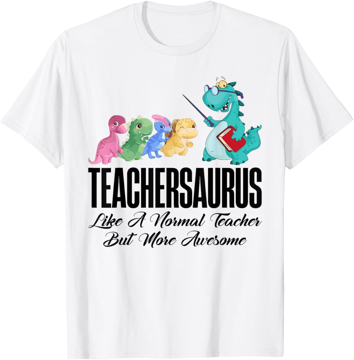 Funny Teachersaurus Like A Normal Teacher 1st Day Of School T-Shirt