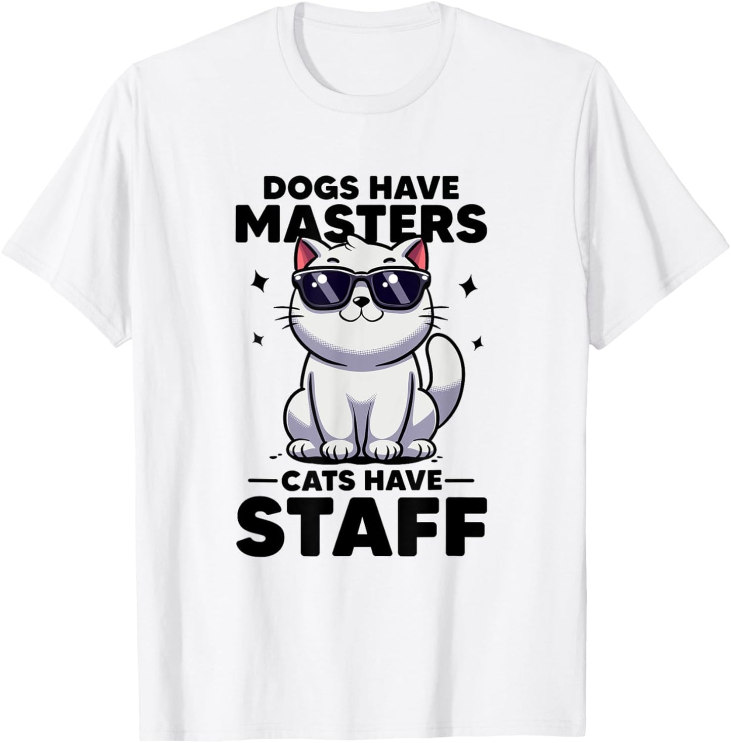 Dogs Have Masters Cats Have Staff Cat Mom Cat Dad Funny Cat T-Shirt